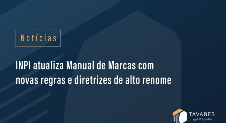 INPI atualiza Manual de Marcas com novas regras e diretrizes de alto renome