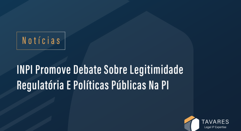 INPI promove debate sobre legitimidade regulatória e políticas públicas na Propriedade Intelectual
