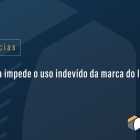Justiça impede o uso indevido da marca do INPI