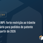 Alerta INPI: forte restrição ao trâmite prioritário para pedidos de patente H04 a partir de 2026