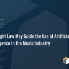 Copyright Law May Guide the Use of Artificial Intelligence in the Music Industry
