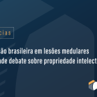 Inovação brasileira em lesões medulares reacende debate sobre propriedade intelectual