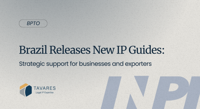 Brazil Releases New IP Guides: Strategic Support for Businesses and Exporters
