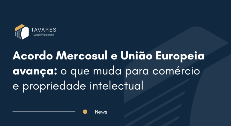 Acordo Mercosul–União Europeia avança: o que muda para comércio e propriedade intelectual