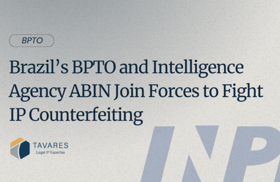Brazil’s BPTO and Intelligence Agency ABIN Join Forces to Fight IP Counterfeiting