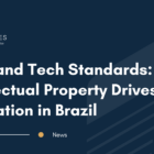 SEPs and Tech Standards: How Intellectual Property Drives Innovation in Brazil