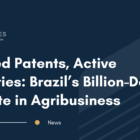 Expired patents, active royalties: Brazil's soybean dispute reveals critical IP lifecycle risks for international companies and patent holders.
