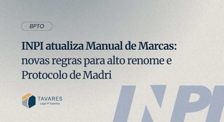 INPI atualiza Manual de Marcas: novas regras para alto renome e Protocolo de Madri