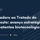 Brasil adere ao Tratado de Budapeste: avanço estratégico para patentes biotecnológicas