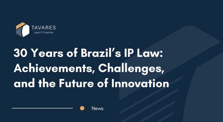 30 Years of Brazil’s IP Law: Achievements, Challenges, and the Future of Innovation