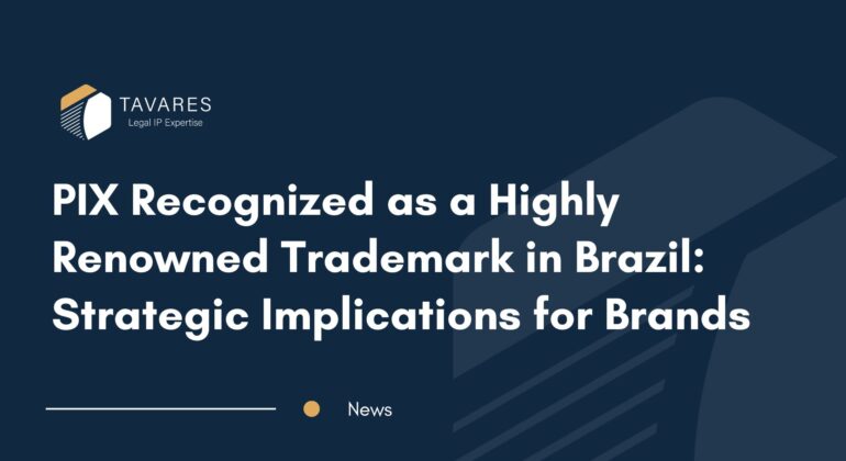 PIX Recognized as a Highly Renowned Trademark in Brazil: Strategic Implications for Brands