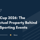 World Cup 2026: The Intellectual Property Behind Mega Sporting Events