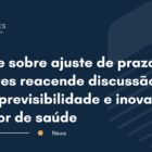 Debate sobre ajuste de prazo de patentes reacende discussão sobre previsibilidade e inovação no setor de saúde