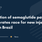 Expiration of semaglutide patent accelerates race for new injection pens in Brazil