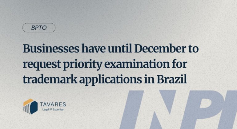 Businesses have until December to request priority examination for trademark applications in Brazil